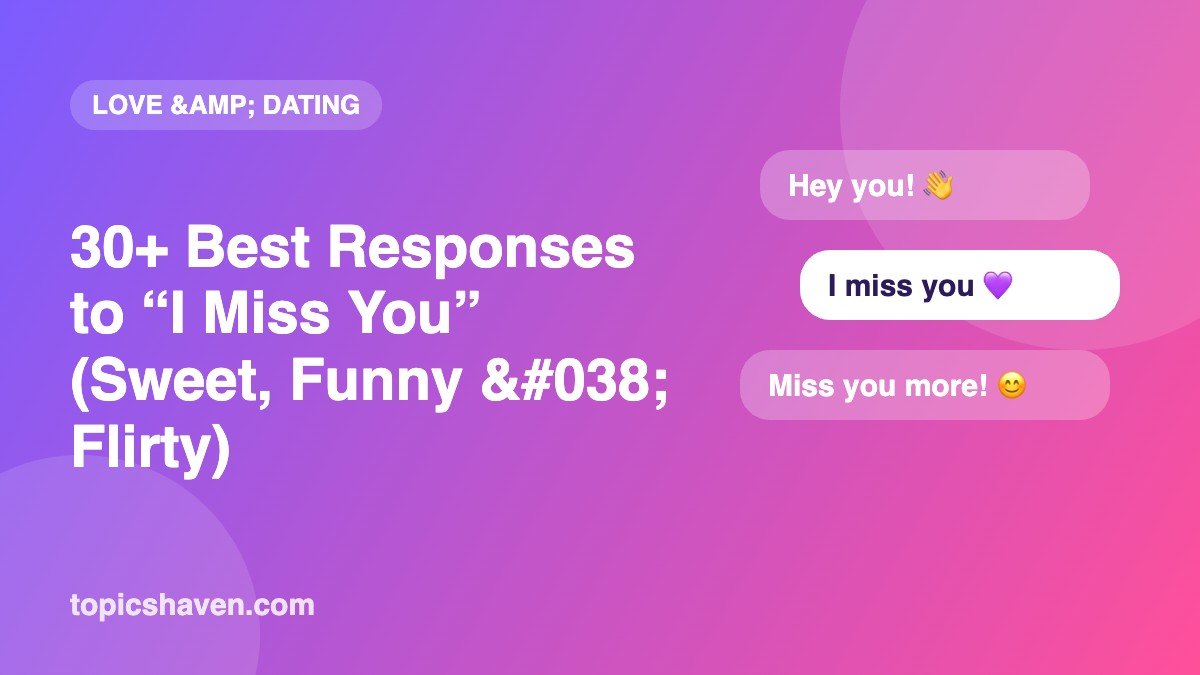 30+ Best Responses to “I Miss You” (Sweet, Funny & Flirty)